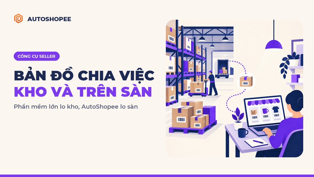 Phần mềm bán hàng lớn lo kho, AutoShopee lo việc trên sàn: bản đồ chia việc