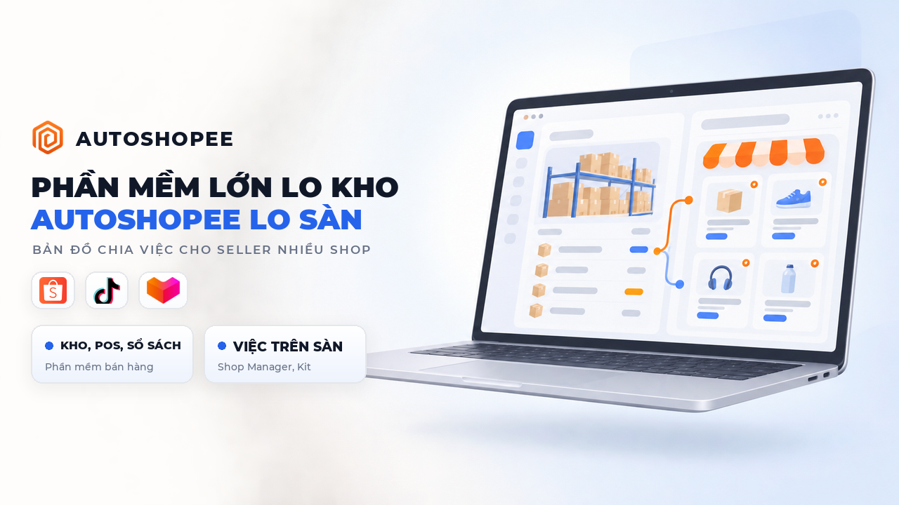 Phần mềm bán hàng lớn lo kho, AutoShopee lo việc trên sàn: bản đồ chia việc