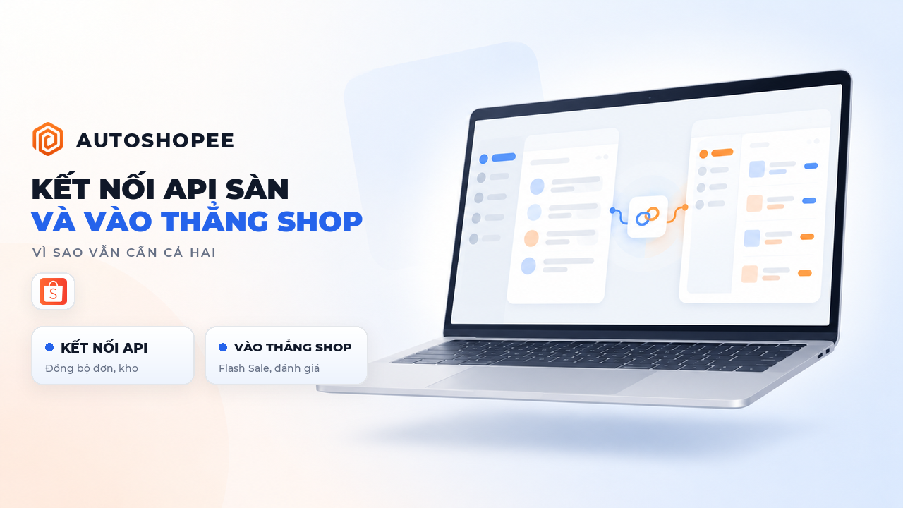Đã có phần mềm kết nối API sàn, vì sao vẫn cần công cụ thao tác trong shop