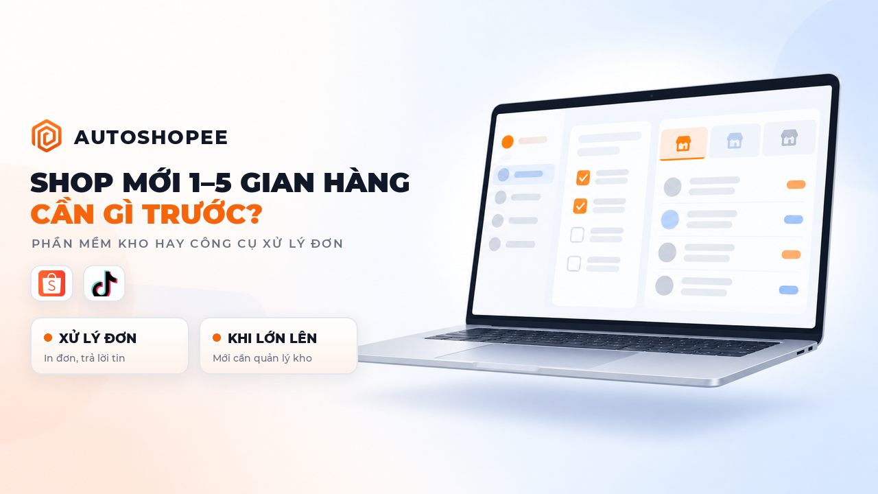 Shop mới 1–5 gian hàng: cần phần mềm quản lý kho hay chỉ cần công cụ xử lý đơn