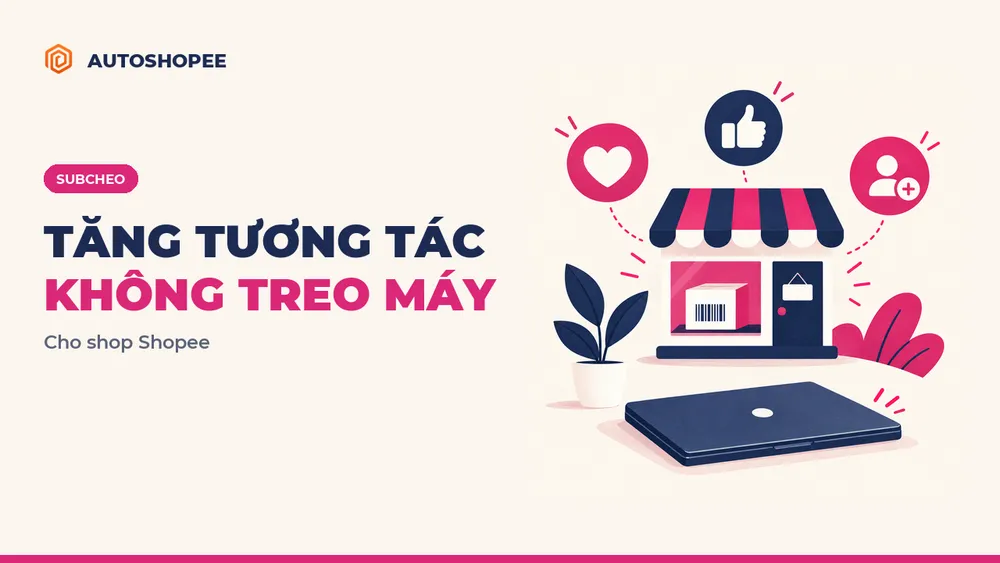 Subcheo tăng tương tác cho Shopee